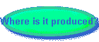 Where is it produced?